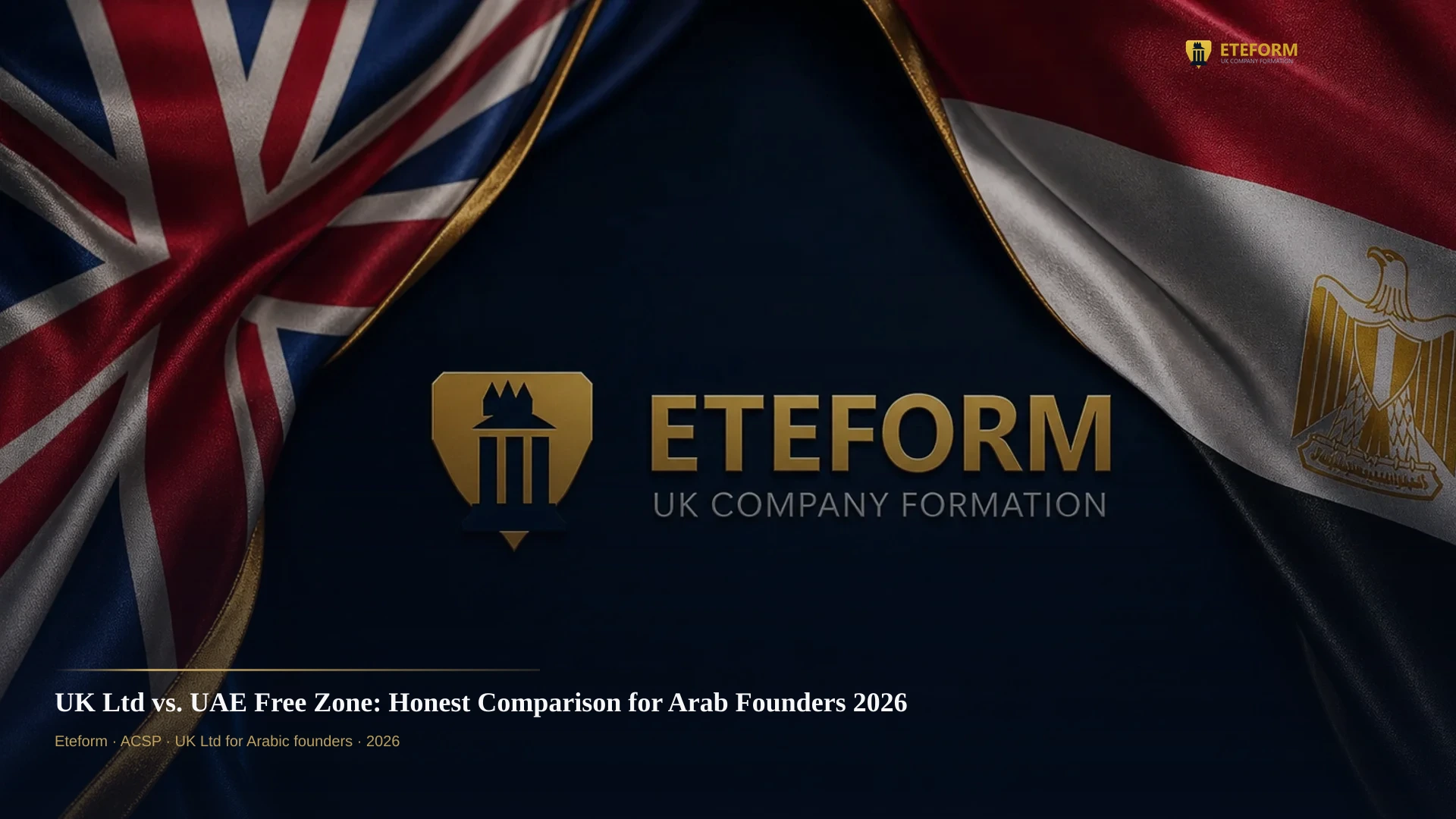 UK Ltd vs. UAE Free Zone: Honest Comparison for Arab Founders 2026