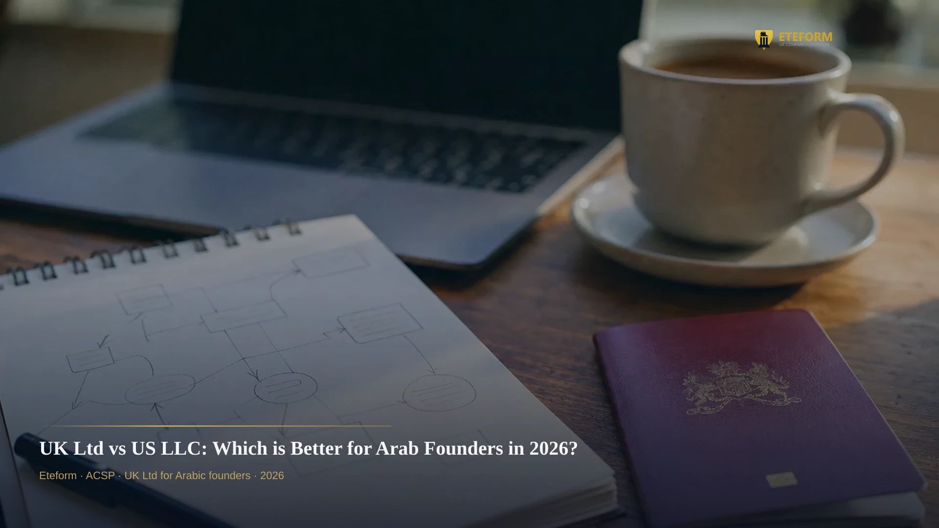 UK Ltd vs US LLC: Which is Better for Arab Founders in 2026?
