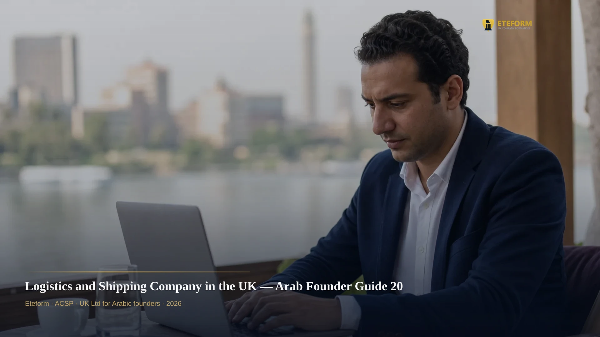 Logistics and Shipping Company in the UK — Arab Founder Guide 2026